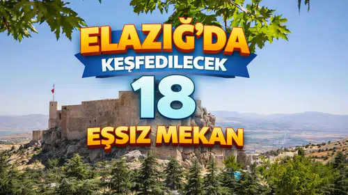 Elazığ’da Keşfedilecek 18 Eşsiz Mekan