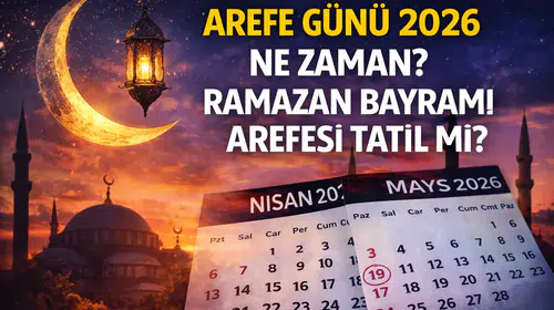 Arefe Günü 2026 Ne Zaman? Ramazan Bayramı Arefesi Tatil Mi