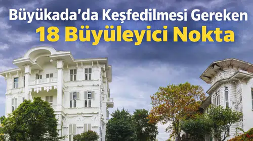 Büyükada'da Keşfedilmesi Gereken 18 Büyüleyici Nokta