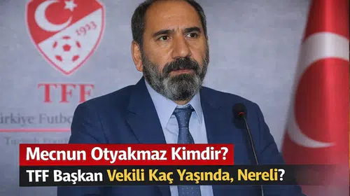 Mecnun Otyakmaz Kimdir? TFF Başkan Vekili Kaç Yaşında, Nereli?