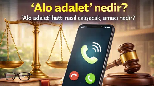 'Alo adalet' nedir? 'Alo adalet' hattı nasıl çalışacak, amacı nedir?