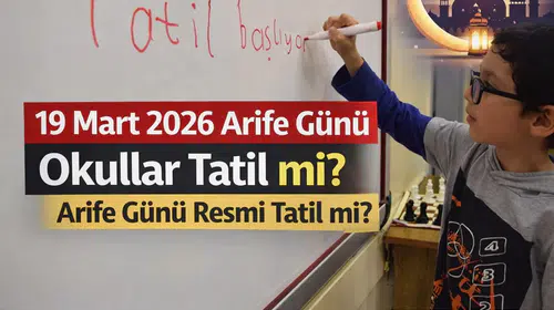 19 Mart 2026 Arife Günü Okullar Tatil mi? Arife Günü Resmi Tatil mi?