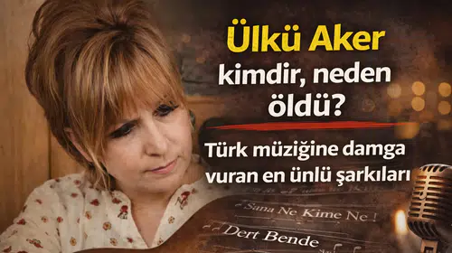 Ülkü Aker Kimdir, Neden Öldü? Türk Müziğinin Usta Söz Yazarı Hayatını Kaybetti
