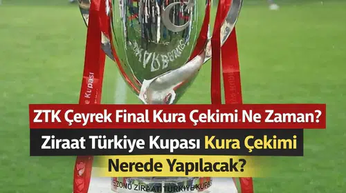 ZTK Çeyrek Final Kura Çekimi Ne Zaman? Ziraat Türkiye Kupası Kura Çekimi Nerede Yapılacak?