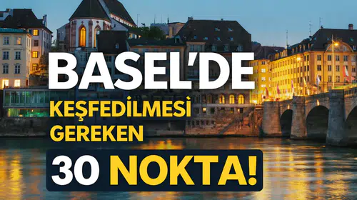 Basel'de Keşfedilmesi Gereken 30 Nokta!