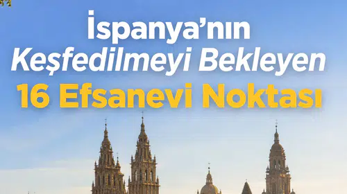 İspanya'nın Keşfedilmeyi Bekleyen 16 Efsanevi Noktası