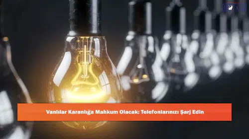 Vanlılar Karanlığa Mahkum Olacak: Telefonlarınızı Şarj Edin