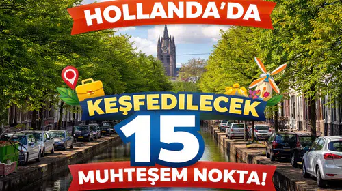 Hollanda'da Keşfedilecek 15 Muhteşem Nokta!