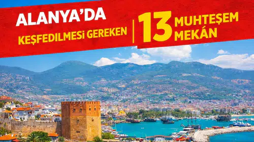 Alanya’da Keşfedilmesi Gereken 13 Muhteşem Mekân