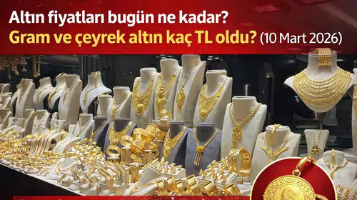Altın Fiyatları Bugün Ne Kadar? Gram ve Çeyrek Altın Kaç TL Oldu? (10 Mart 2026)
