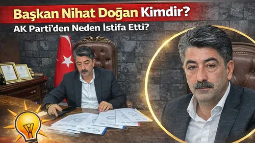 Başkan Nihat Doğan Kimdir? AK Parti’den Neden İstifa Etti?