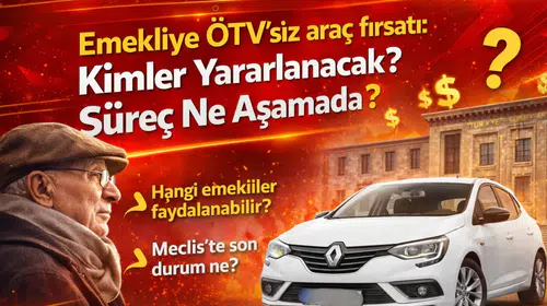 Emeklilere ÖTV’siz Araç Düzenlemesi Gündemde: Süreç Ne Aşamada, Kimleri Kapsıyor?