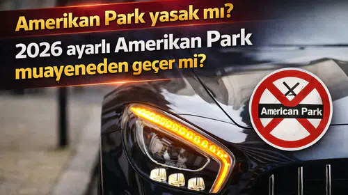 Amerikan Park Yasak mı? 2026’da Amerikan Park Muayeneden Geçer mi?