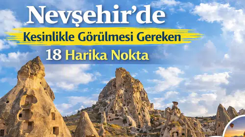 Nevşehir'de Kesinlikle Görülmesi Gereken 18 Harika Nokta