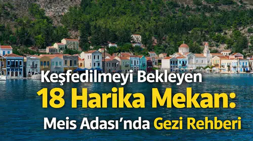Keşfedilmeyi Bekleyen 18 Harika Mekan: Meis Adası'nda Gezi Rehberi