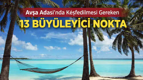 Avşa Adası'nda Keşfedilmesi Gereken 13 Büyüleyici Nokta