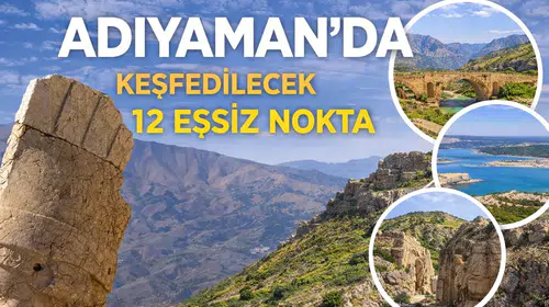 Adıyaman'da Keşfedilecek 12 Eşsiz Nokta
