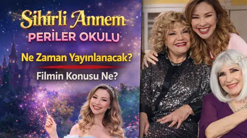 Sihirli Annem: Periler Okulu Ne Zaman Çıkacak? Film Konusu ve Oyuncuları