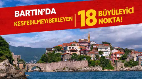 Bartın'da Keşfedilmeyi Bekleyen 18 Büyüleyici Nokta!