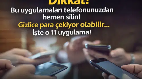 Dikkat! Bu uygulamaları telefonunuzdan hemen silin! Gizlice para çekiyor olabilir... İşte o 11 uygulama!