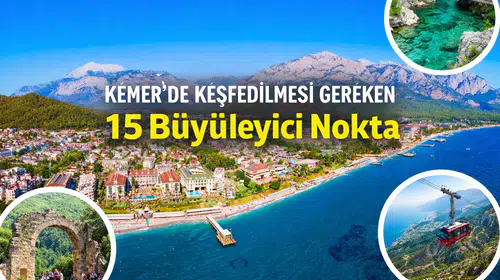 Kemer'de Keşfedilmesi Gereken 15 Büyüleyici Nokta