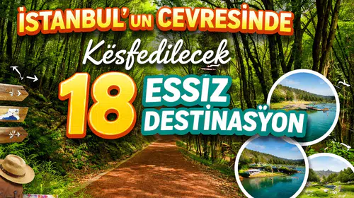 İstanbul'un Çevresinde Keşfedilecek 18 Eşsiz Destinasyon