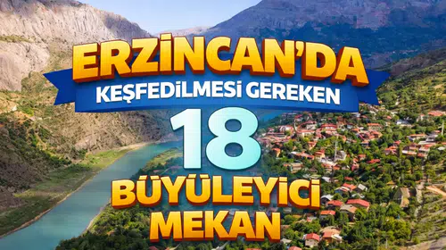 Erzincan'da Keşfedilmesi Gereken 18 Büyüleyici Mekan