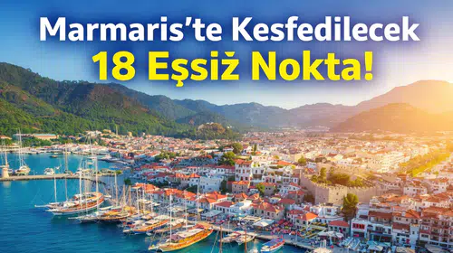Marmaris'te Keşfedilecek 18 Eşsiz Nokta!