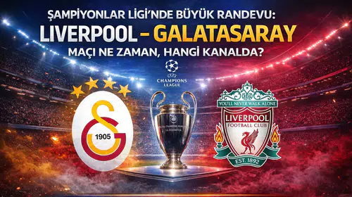 Şampiyonlar Ligi'nde Büyük Randevu: Liverpool - Galatasaray Maçı Ne Zaman, Hangi Kanalda?