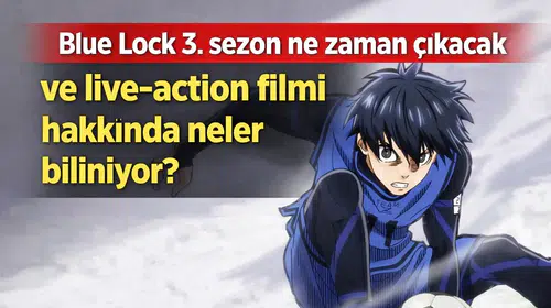 Blue Lock 3. sezon ne zaman çıkacak ve live-action filmi hakkında neler biliniyor?