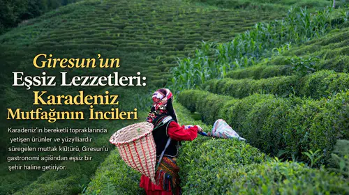 Giresun’un Eşsiz Lezzetleri: Karadeniz Mutfağının İncileri
