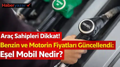 Araç Sahipleri Dikkat! Benzin ve Motorin Fiyatları Güncellendi: Eşel Mobil Nedir?