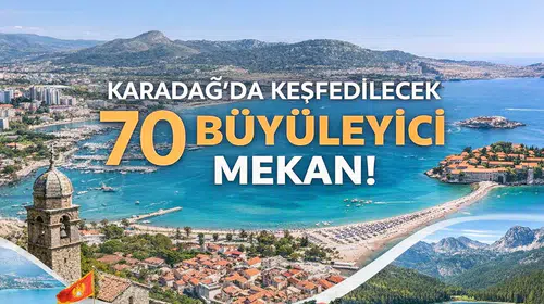 Karadağ'da Keşfedilecek 70 Büyüleyici Mekan!
