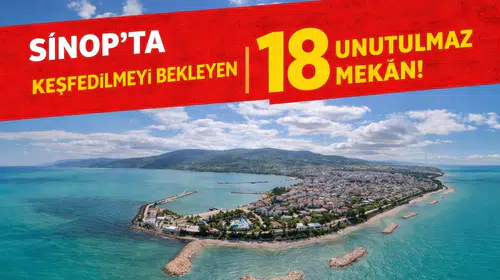 Sinop'ta Keşfedilmeyi Bekleyen 18 Unutulmaz Mekan!