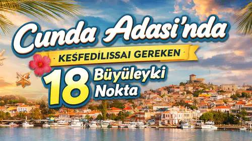 Cunda Adası'nda Keşfedilmesi Gereken 18 Büyüleyici Nokta