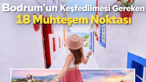 Bodrum'un Keşfedilmesi Gereken 18 Muhteşem Noktası