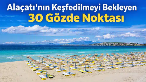 Alaçatı’nın Keşfedilmeyi Bekleyen 30 Gözde Noktası