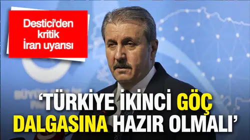 Destici’den kritik İran uyarısı: Türkiye ikinci göç dalgasına hazır olmalı
