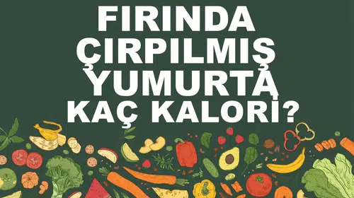 Fırında Çırpılmış Yumurta Kalori Değeri ve Besin Değerleri Nedir?