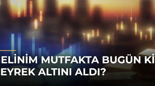 Gelinim Mutfakta Bugün Kim Çeyrek Altını Aldı?
