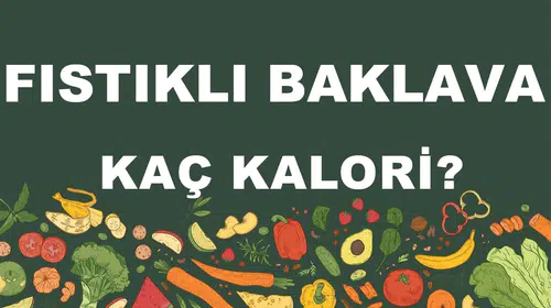 Fıstıklı Baklavanın Kalori ve Besin Değerleri Hakkında Bilgiler