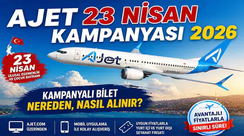 AJET 23 NİSAN KAMPANYASI 2026 | AJet 23 Nisan Kampanyalı Bilet Nereden, Nasıl Alınır?