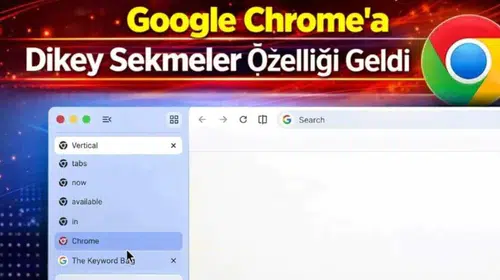 Google Chrome'a Dikey Sekmeler Özelliği Geldi