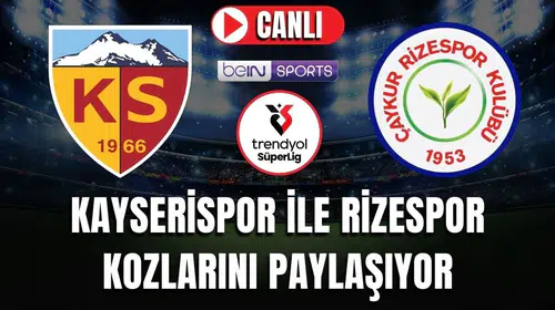 Kayserispor ve Çaykur Rizespor Karşılaşması Canlı Yayında! | Trendyol Süper Lig Heyecanı Sürüyor