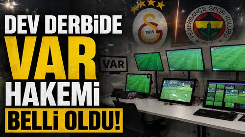 Dev Derbide VAR Hakeminin Kim Olduğu Açıklandı!