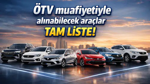 ÖTV Muafiyeti Kapsamındaki Araçların Güncel Listesi!