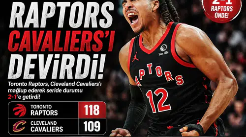 Toronto Raptors, Cleveland Cavaliers'ı mağlup ederek seride durumu 2-1'e getirdi!