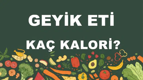 Geyik Eti: Kalori Değeri ve Besin Değerleri Hakkında Bilgiler