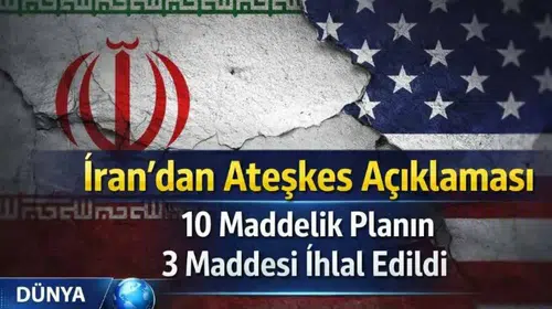İran'dan Ateşkes Bildirimi: 10 Maddelik Planın Üç Maddesi İhlal Edildi
