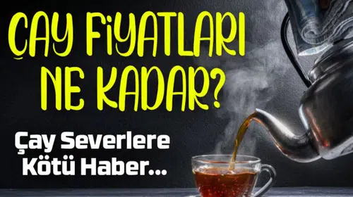Tiryakilere Kötü Haber! Çay Yine Zamlandı 1 Kg'si Kaç TL Oldu?